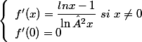 \left\lbrace\begin{array} l f'(x)=\dfrac{ln x-1}{\ln²x}~si~x\neq 0 \\ f'(0)=0 \end{array}